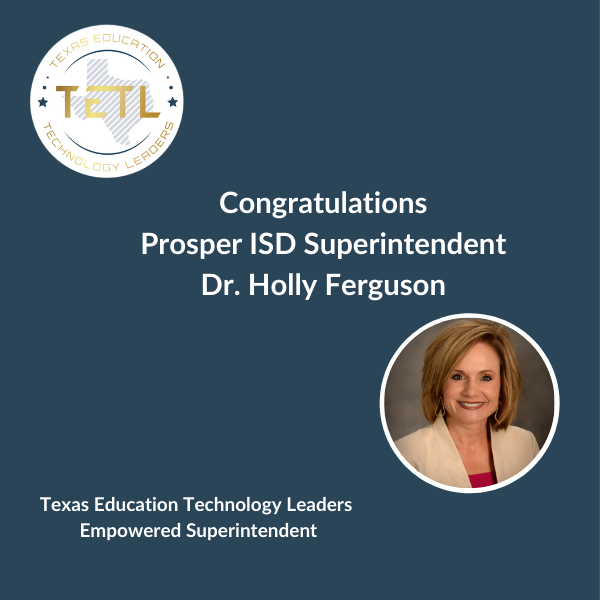 Congratulations Prosper ISD Superintendent Dr. Holly Ferguson TETL Empowered Super